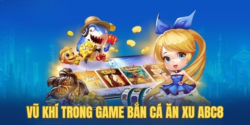 vu-khi-trong-game-ban-ca-an-xu-abc8